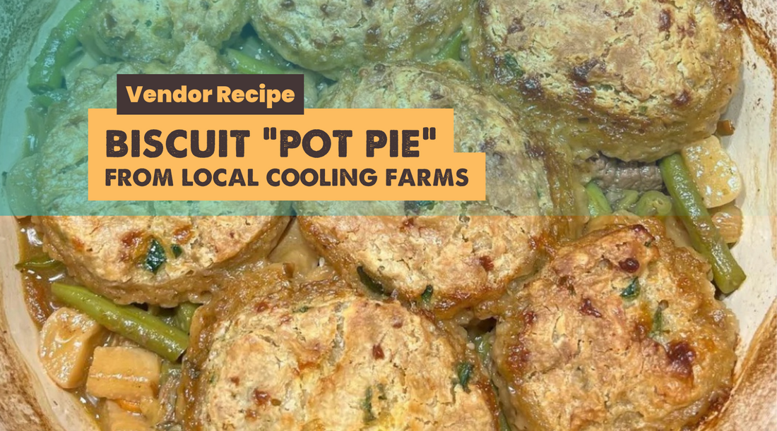 Vendor Recipe: Local Cooling Farms Stew Biscuit "Pot Pie"